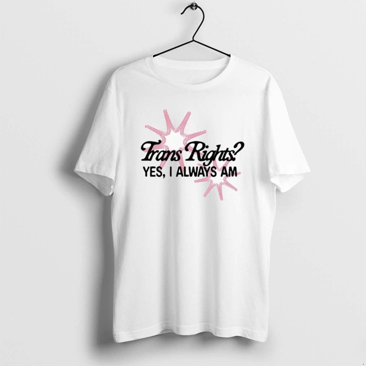 Official Trans Rights Yes I Always Am T-Shirts, Hoodie, Sweatshirt | RetroVerseTees.com