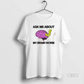 Official Trendy Ask Me About My Brain Worm