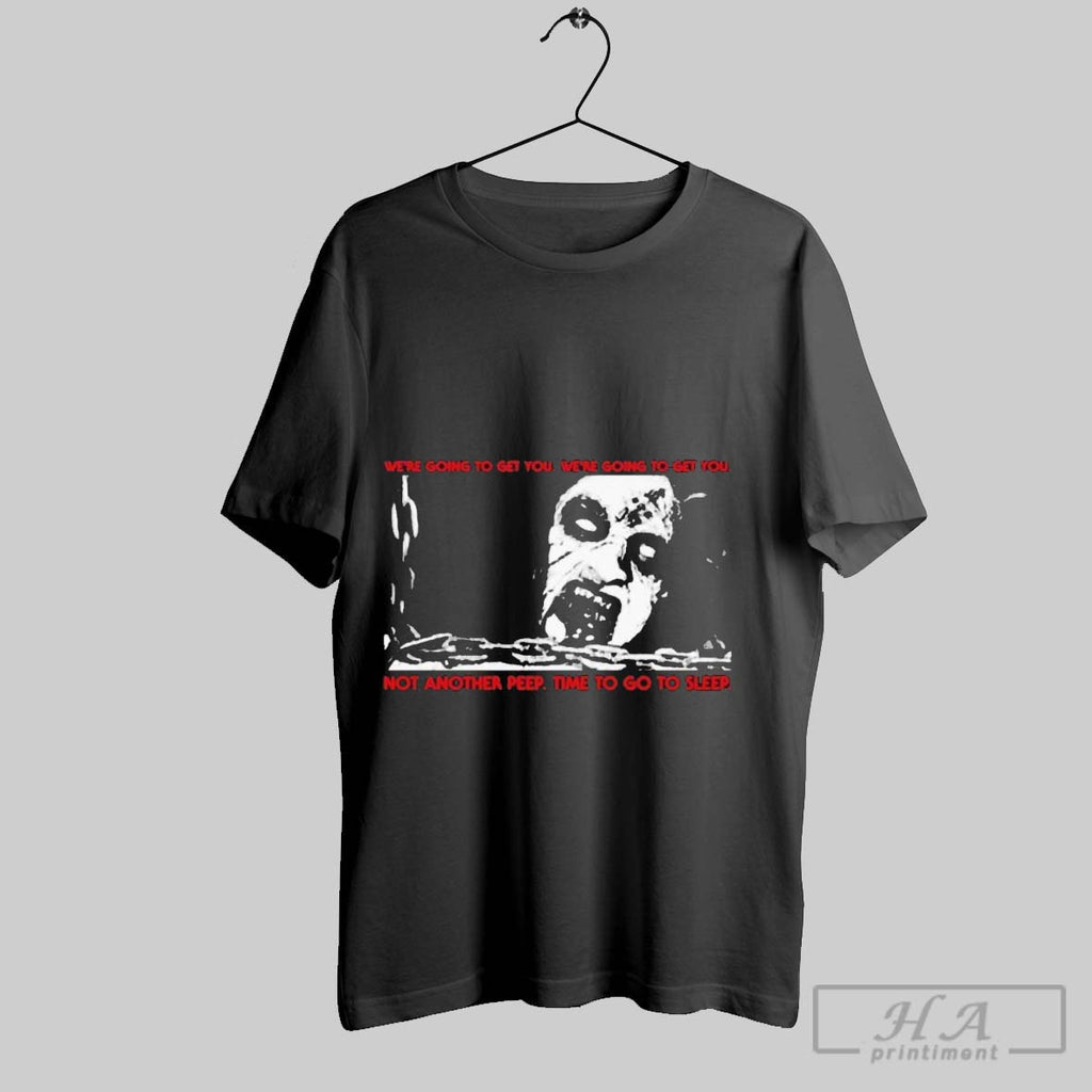 Official Trendy The Evil Dead Were Going To Get You Were Going To Get You