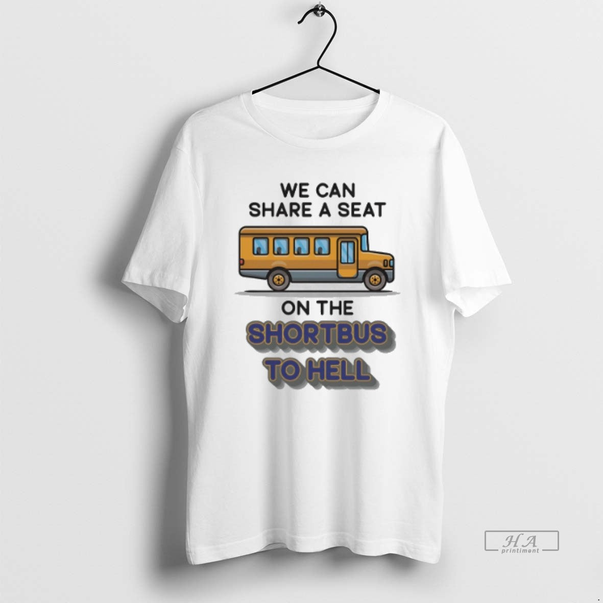 Official Trendy We Can Share A Seat On The Short Bus To Hell