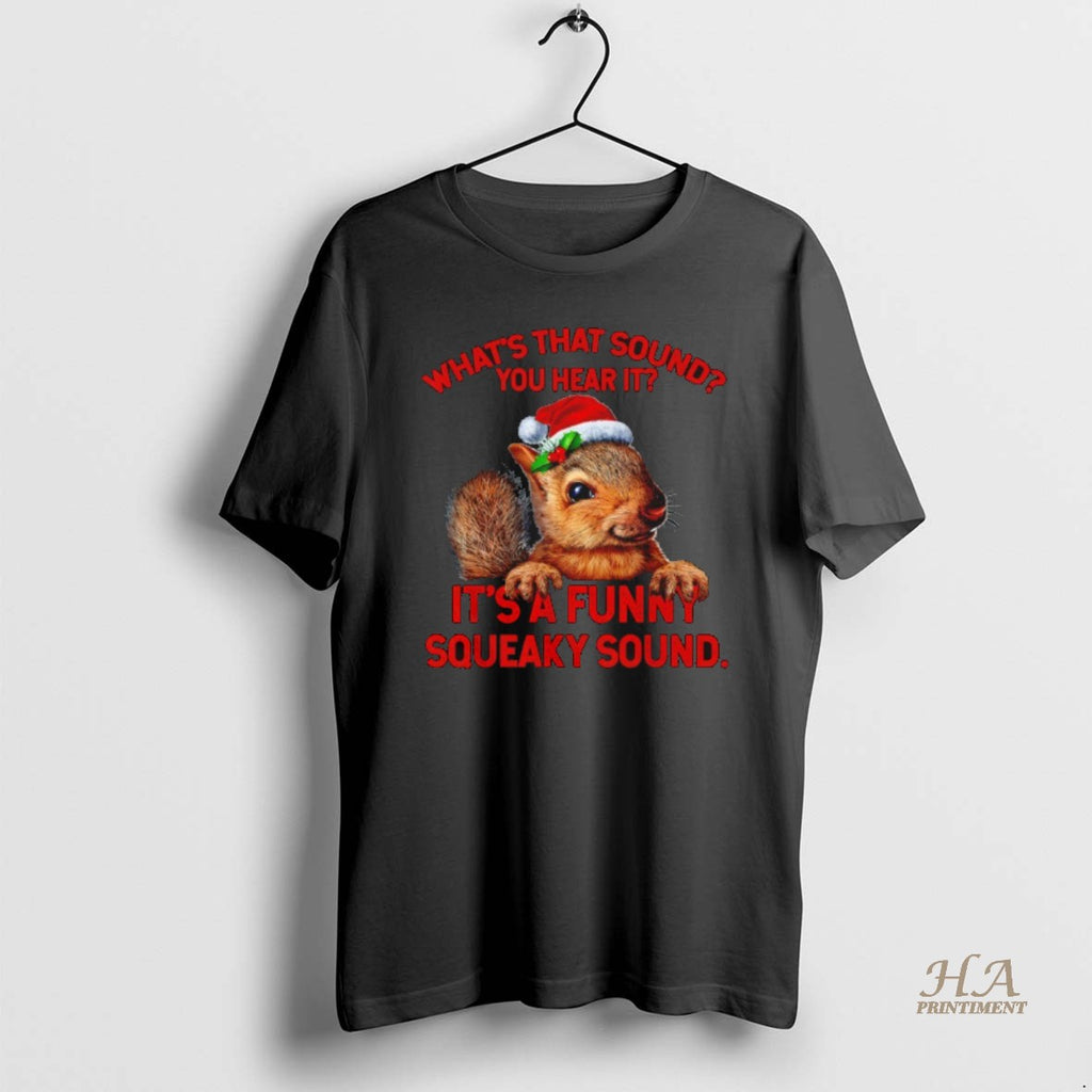 Official What That Sound You Hear It Its A Funny Squeaky Christmas Squirrel