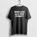 Official Who Ate All The Pussy T-Shirts, Hoodie, Sweatshirt | RetroVerseTees.com