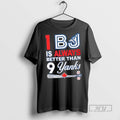 Officials 1 Bj Is Always Better Than 9 Yanks T Shirt