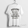 Officials Arguing With Me Is Pointless I Am My Fathers Daughter Quote Premium T Shirts Hoodie, Sweatshirt