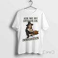 Officials Ask Me My Opinion On Immigration Happy Thanksgiving T-Shirts, Hoodie, Sweatshirt | RetroVerseTees.com