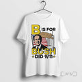 Officials B Is For Bush Did 9 11 Burning City T-Shirts, Hoodie, Sweatshirt | RetroVerseTees.com