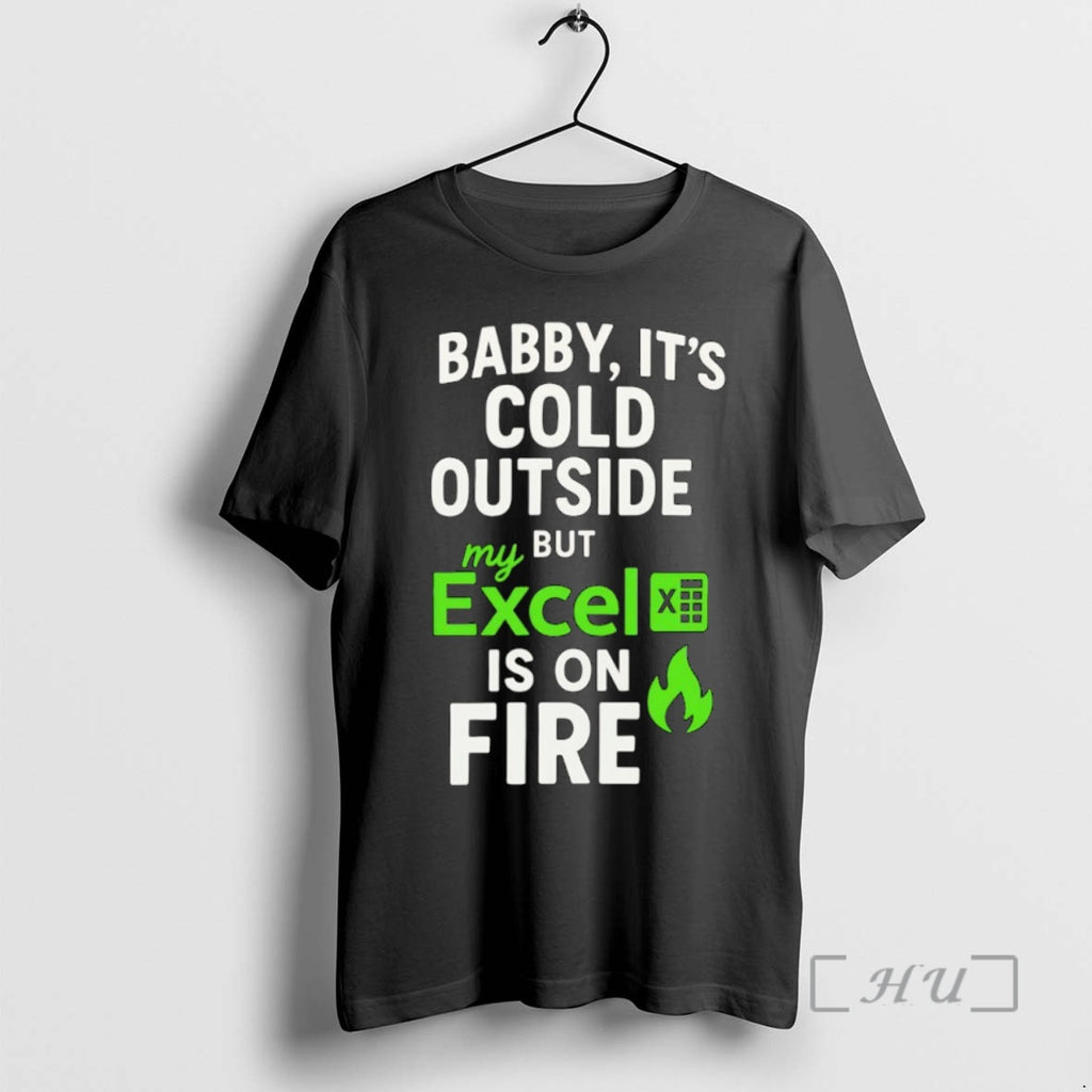 Officials Baby Its Cold Outside But My Excel Is On Fire Premium T Shirts Sweater