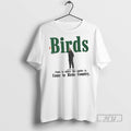Officials Birds Come To Where The Smoke Is Come To Birds Country T Shirt
