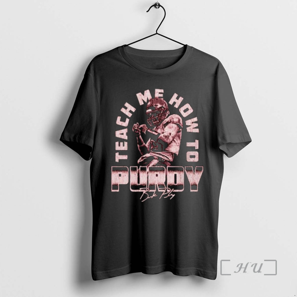 Officials Brock Purdy San Francisco Teach Me How To Purdy Signature 2025 Premium T Shirts