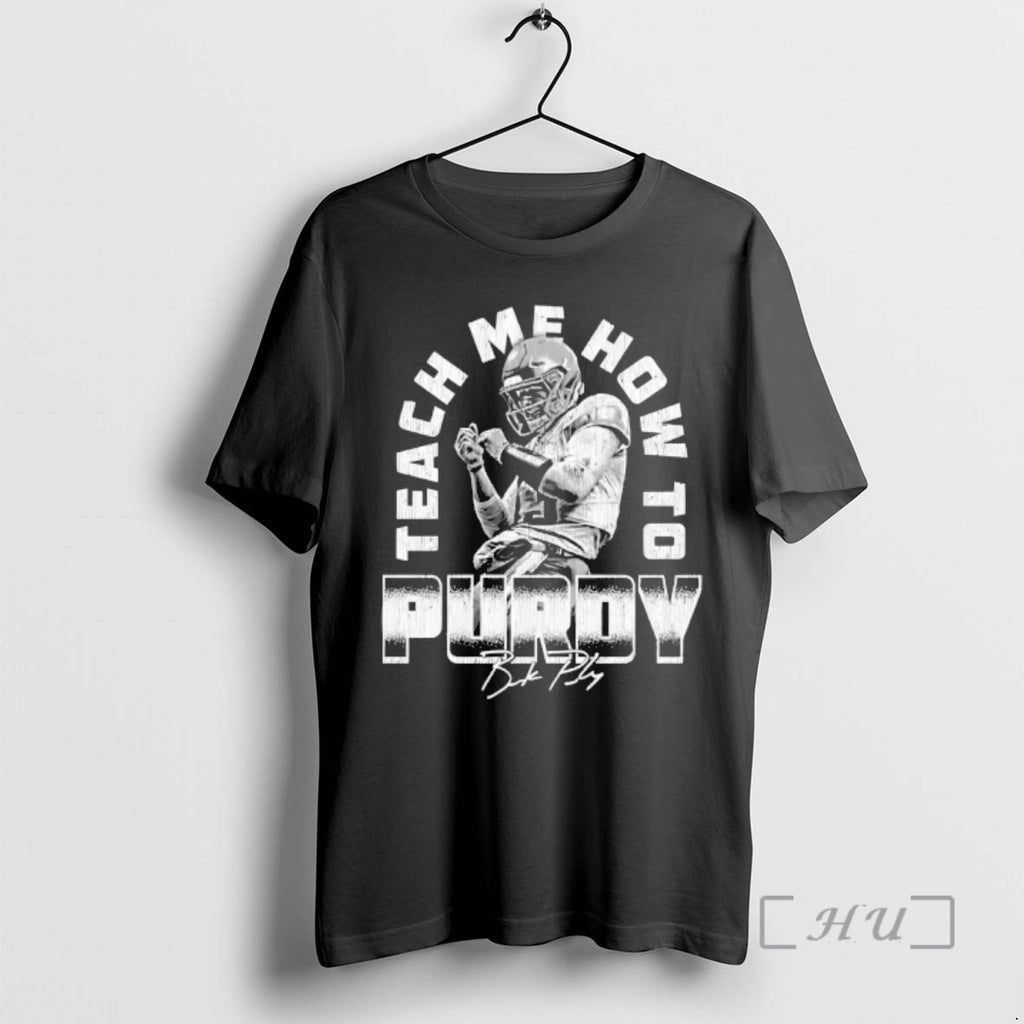 Officials Brock Purdy San Francisco Teach Me How To Purdy Signature Premium T Shirts Sweater