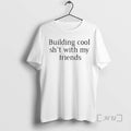 Officials Building Cool Sht With My Friends T-Shirts, Hoodie, Sweatshirt | RetroVerseTees.com