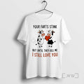 Officials Cow Your Farts Stink But Until They Kill Me I Still Love You Premium T-Shirts, Hoodie, Sweatshirt
