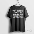 Officials Dont Blame Me I Voted Against Him Three Times T-Shirts, Hoodie, Sweatshirt | RetroVerseTees.com
