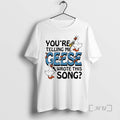 Officials Ducks Youre Telling Me Geese Wrote This Song T-Shirts, Hoodie, Sweatshirt | RetroVerseTees.com