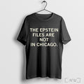 Officials Epstein Files Are Not In Chicago T Shirt