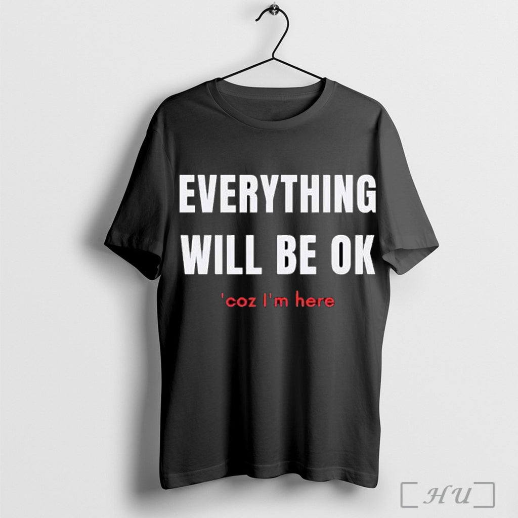 Officials Everything Will Be Ok _coz I_m Here T Shirt