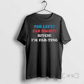 Officials Far Left Far Right Bitch Im Far Ting T-Shirts, Hoodie, Sweatshirt | RetroVerseTees.com