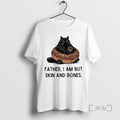 Officials Fat Cat Is Begging For Food Father I Am But Skin And Bones Premium T-Shirts, Hoodie, Sweatshirt