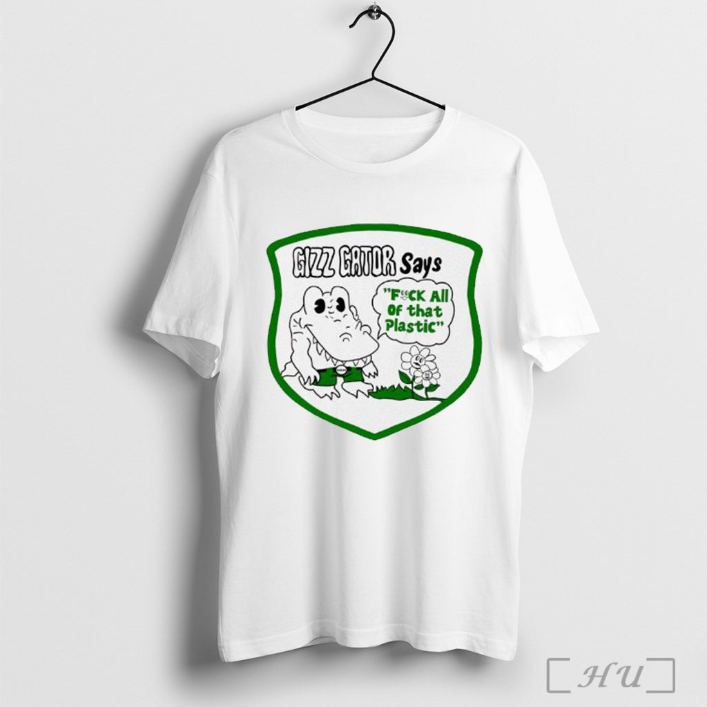 Officials Gizz Gator Says Fuck All Of That Plastic T Shirt