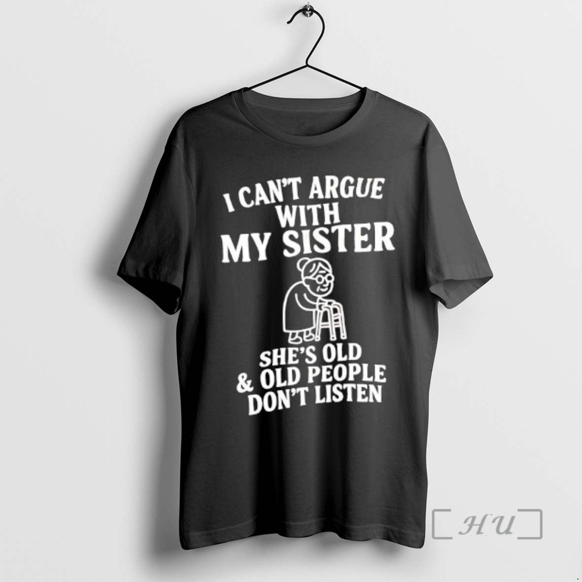 Officials Grandmother I Cant Argue With My Sister Shes Old Old People Dont Listen Premium T-Shirts, Hoodie, Sweatshirt