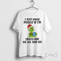 Officials Grinch I Just Asked Myself If Im Crazy And We All Said No Premium T-Shirts, Hoodie, Sweatshirt | RetroVerseTees.com