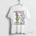 Officials Grinch About Myself Because I Got My Leg Through My Underwear Without Losing My T-Shirts, Hoodie, Sweatshirt