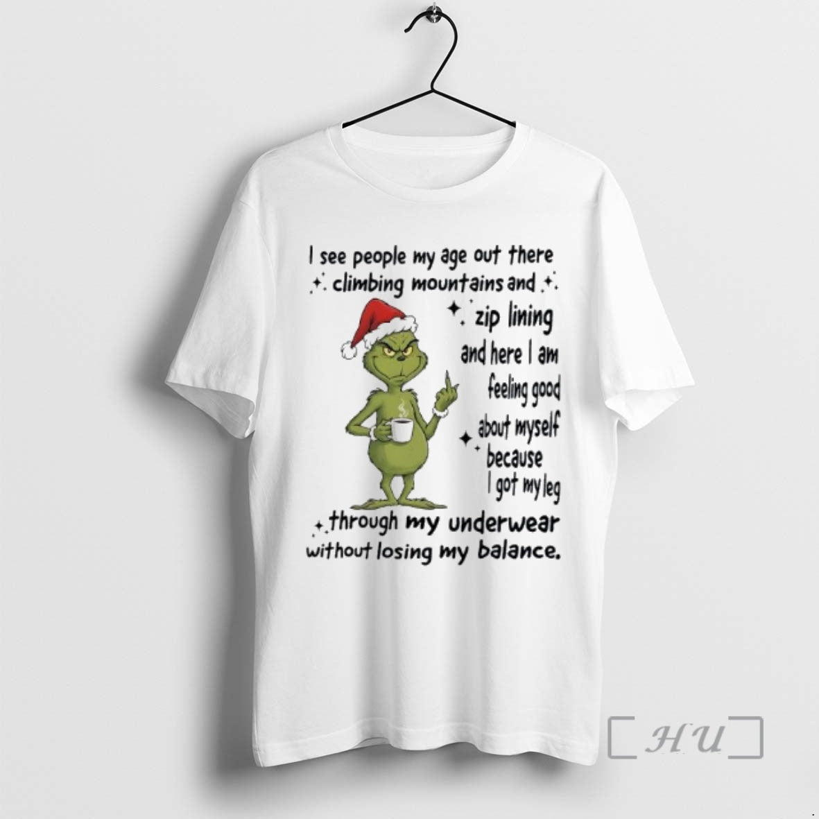 Officials Grinch About Myself Because I Got My Leg Through My Underwear Without Losing My T-Shirts, Hoodie, Sweatshirt