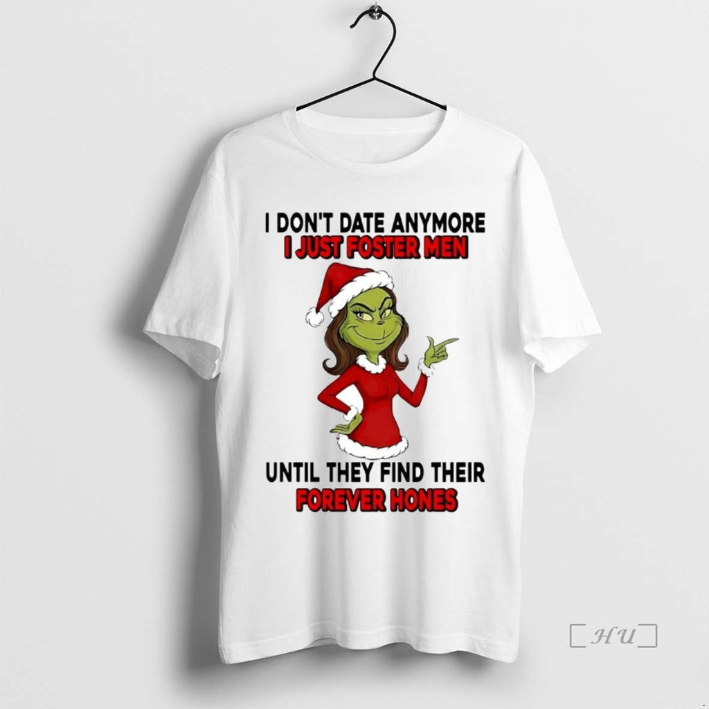 Officials Grinch Dont Date Anymore I Just Foster Men Forever Hones Christmas Premium T Shirts