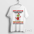 Officials Grinch Dont Judge Me You Cant Handle Half Of What Ive Dealt With Theres T-Shirts, Hoodie, Sweatshirt