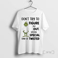 Officials Grinch Dont Try To Figure Me Out Special Kind Of Twisted Premium T Shirts Hoodie, Sweatshirt | RetroVerseTees.com
