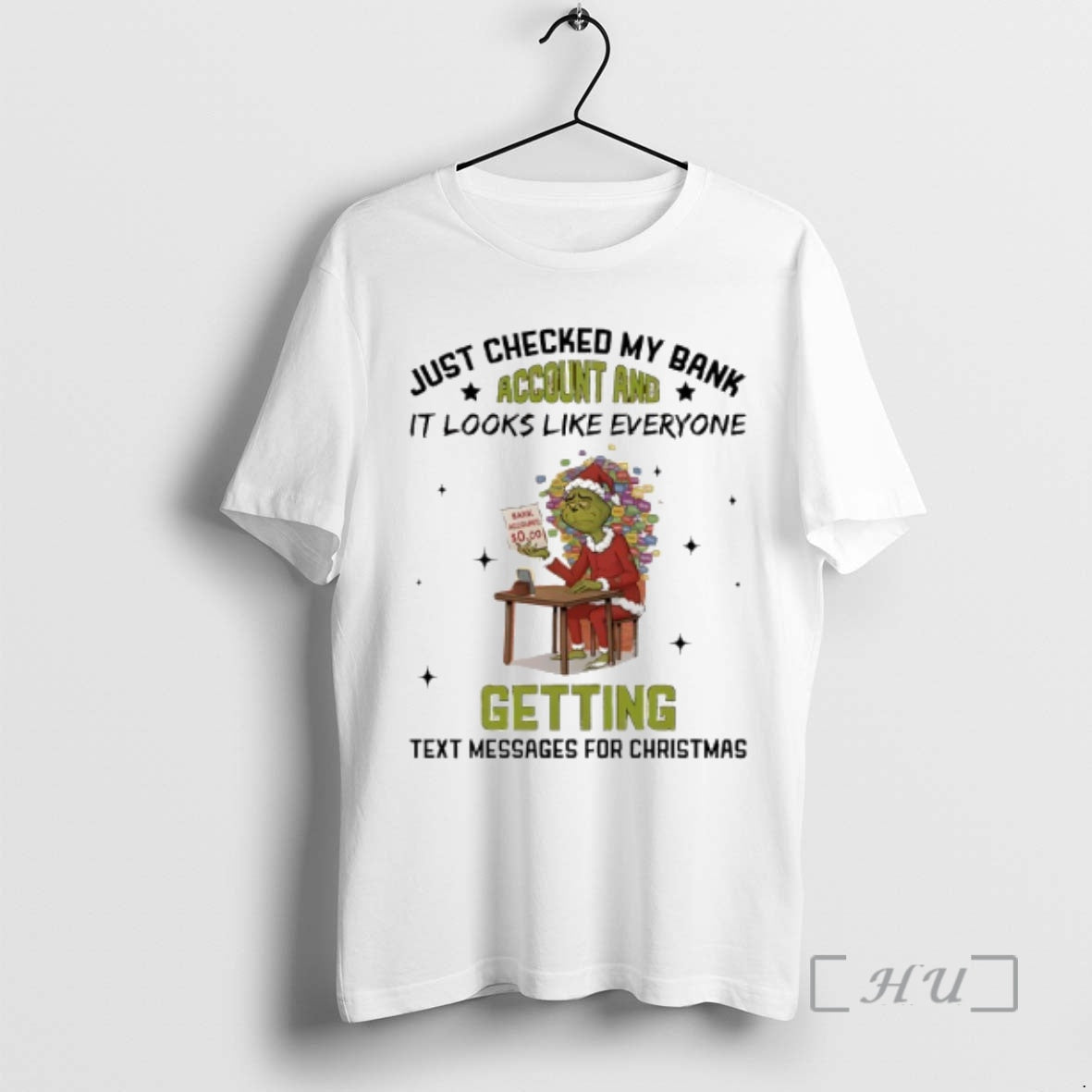 Officials Grinch Just Checked My Bank Account And It Looks Like Everyone Getting Text Messages T-Shirts, Hoodie, Sweatshirt