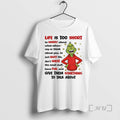 Officials Grinch Life Is Too Short To Worry About What Others Say Or Others Say T-Shirts, Hoodie, Sweatshirt