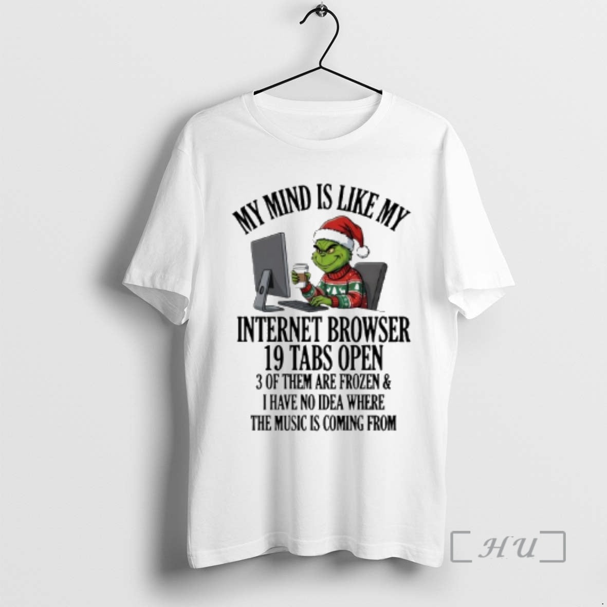 Officials Grinch My Mind Is Like My Internet Browser 19 Tabs Open Premium T Shirts Hoodie, Sweatshirt | RetroVerseTees.com