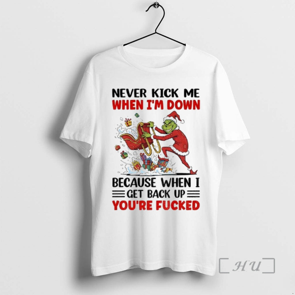 Officials Grinch Never Kick Me When Im Down Because When I Get Back Up Christmas