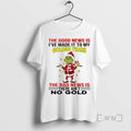 Officials Grinch The Good News Is Ive Made It To My Golden Years Christmas Premium