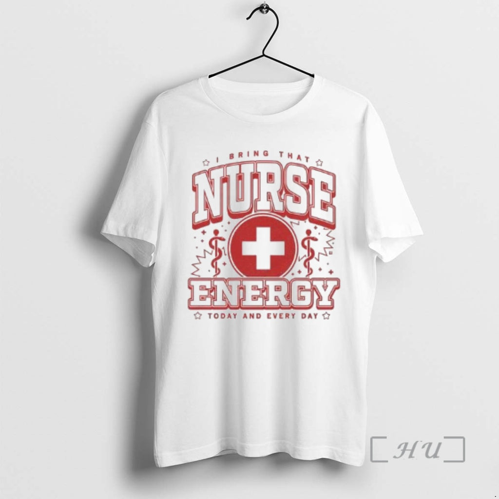 Officials I Bring That Nurse Energy Today And Every Day Circle White Premium T Shirts