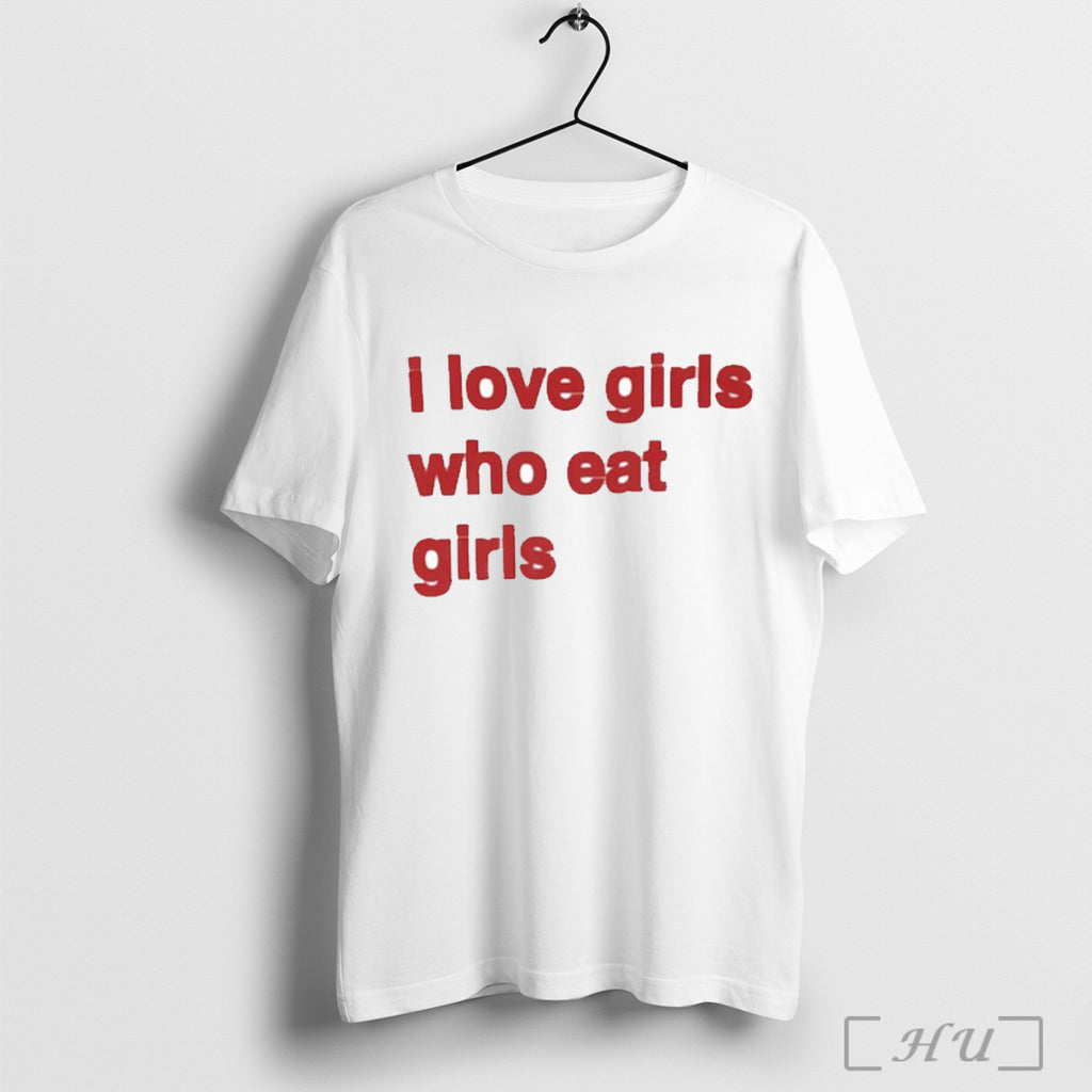 Officials I Love Girls Who Eat Girls Shirt T Shirt