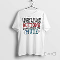 Officials I Didnt Mean To Push All Your Buttons I Was Looking For Mute Premium T-Shirts, Hoodie, Sweatshirt