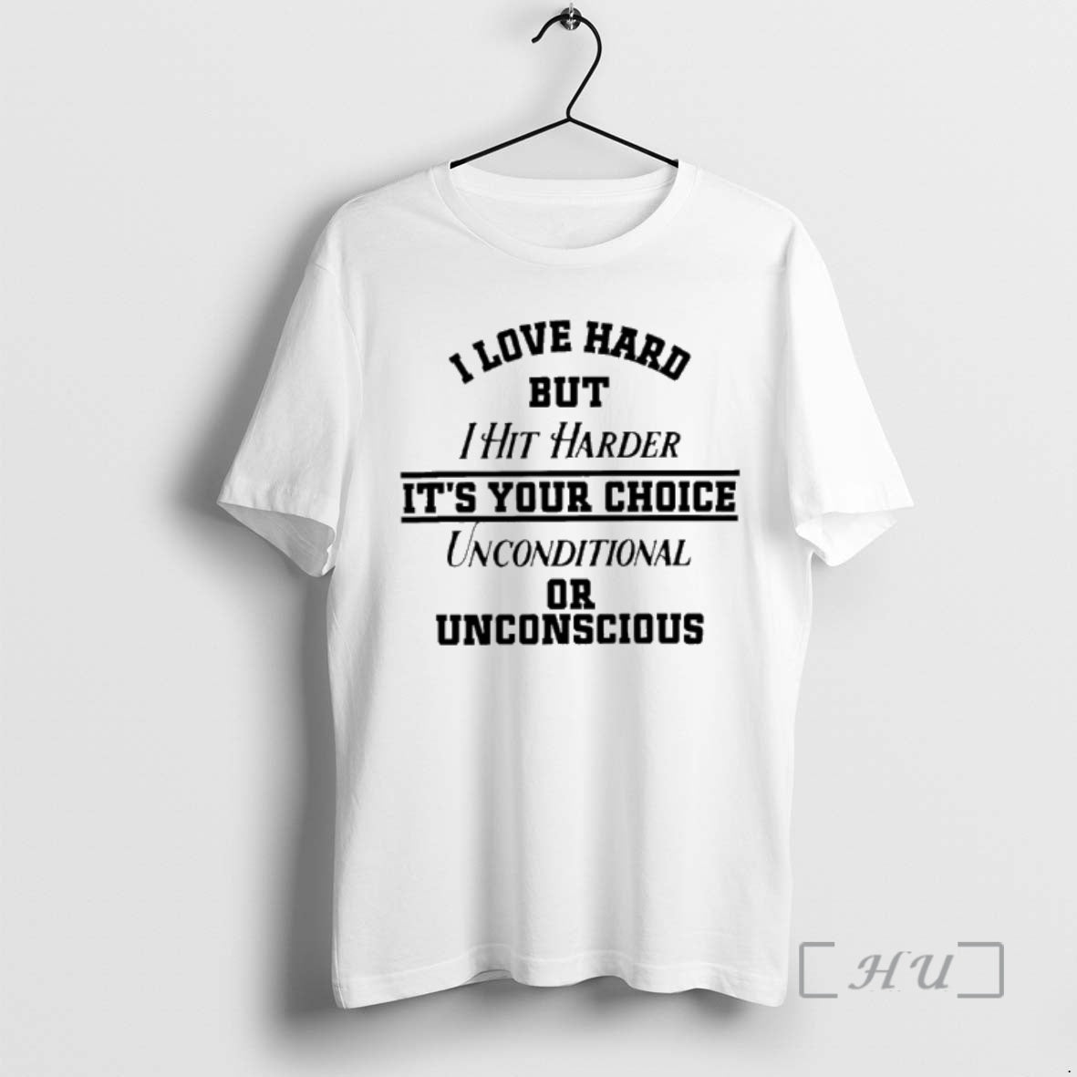 Officials I Love Hard But I Hit Harder Its Your Choice Unconditional Or Unconscious Premium T-Shirts, Hoodie, Sweatshirt