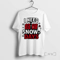 Officials I Need 6 7 Snow Days Christmas T-Shirts, Hoodie, Sweatshirt | RetroVerseTees.com