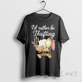 Officials Id Rather Be Thrifting Vintage Shopping Quote Thrift Lover T-Shirts, Hoodie, Sweatshirt | RetroVerseTees.com