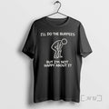 Officials Ill Do The Burpees But Im Not Happy About It Premium T Shirts Sweater Hoodie, Sweatshirt | RetroVerseTees.com