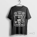 Officials Ill Take My Whisky Neat Because Fck Ice T-Shirts, Hoodie, Sweatshirt | RetroVerseTees.com