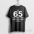 Officials Im 65 I Do What I Like And I Dont Give A Toss Premium T-Shirts, Hoodie, Sweatshirt | RetroVerseTees.com