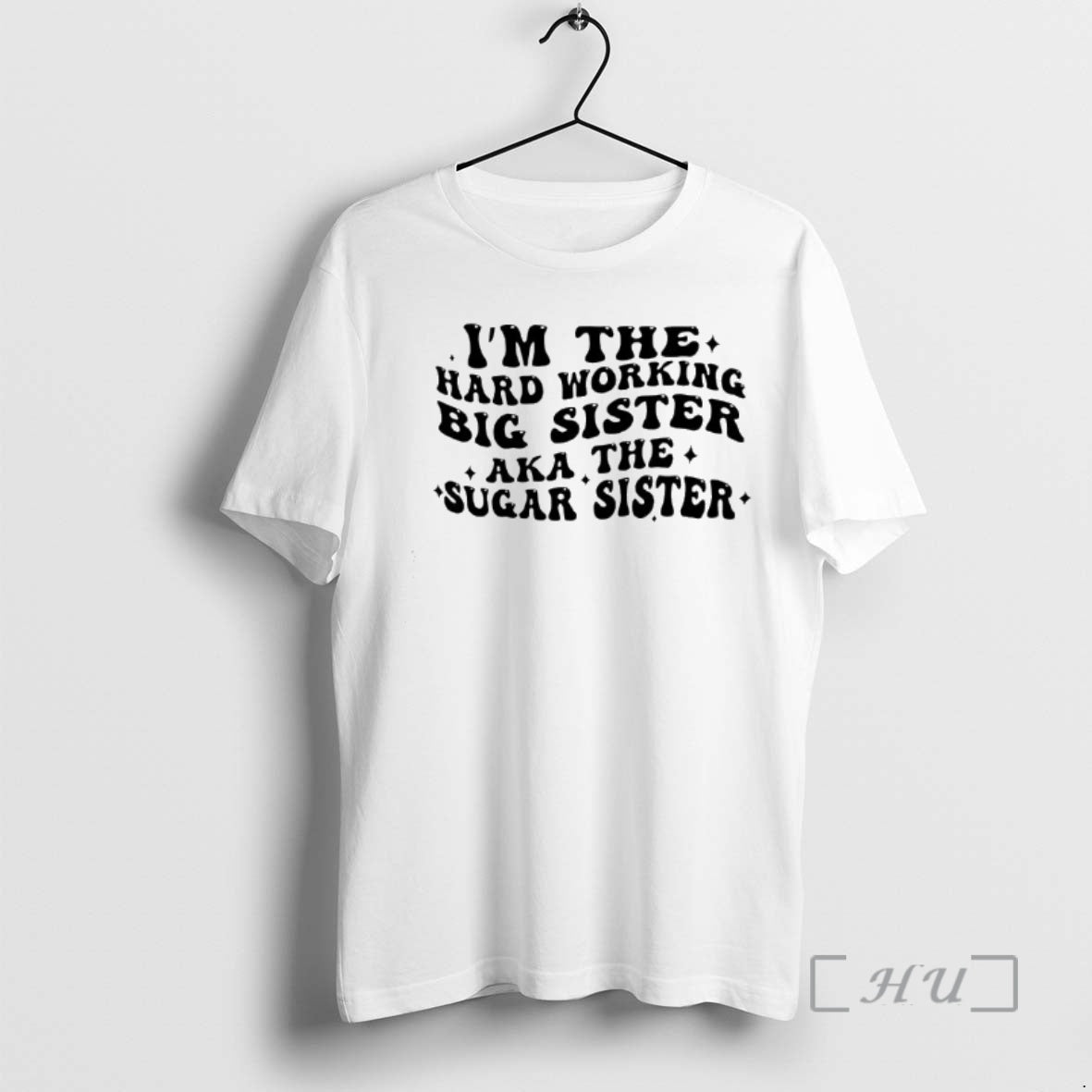 Officials Im The Hard Wor Big Sister Working Aka The Sugar Sister Text Premium T-Shirts, Hoodie, Sweatshirt