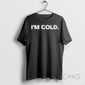 Officials Im Cold 2025 T-Shirts, Hoodie, Sweatshirt | RetroVerseTees.com