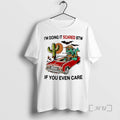 Officials Im Doing It Scared Btw If You Even Care Circle Premium T Shirts Sweater Hoodie, Sweatshirt | RetroVerseTees.com