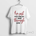 Officials Im Just Wtfing My Way Through Life T-Shirts, Hoodie, Sweatshirt | RetroVerseTees.com
