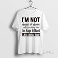 Officials Im Not Sugar And Spice And Everything Nice Im Sage And Hood And Wish T-Shirts, Hoodie, Sweatshirt