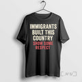 Officials Immigrants Built This Country Show Some Respect T-Shirts, Hoodie, Sweatshirt | RetroVerseTees.com